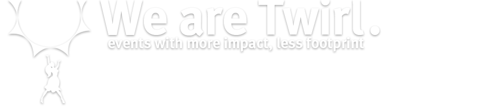 We are Twirl. Events with more impact, less footprint